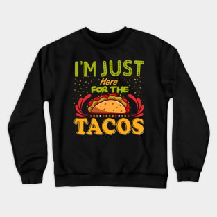 I'm Just Here For The Tacos Crewneck Sweatshirt